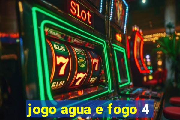 jogo agua e fogo 4
